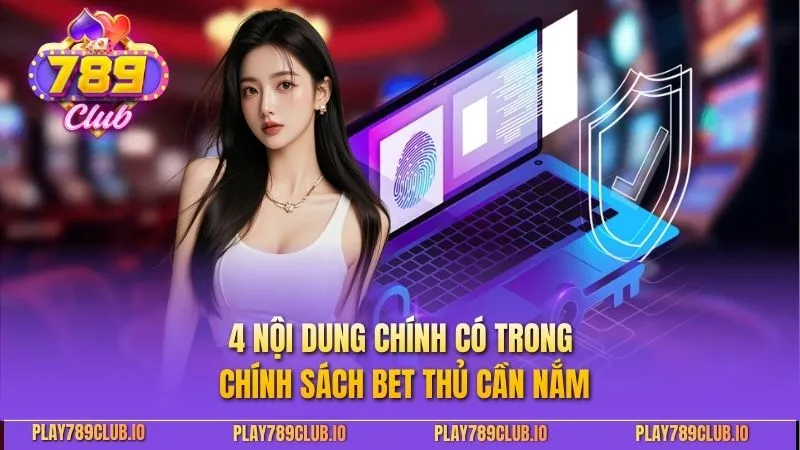 Miễn Trừ Trách Nhiệm 789Club - Cập Nhật Các Quy Định Mới 4 nội dung chính có trong chính sách bet thủ cần nắm
