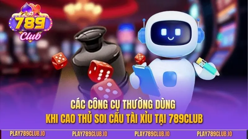 Cách Soi Cầu Tài Xỉu Hiệu Quả Để Tối Ưu Chiến Thuật Các công cụ thường dùng khi cao thủ soi cầu tài xỉu tại 789CLUB