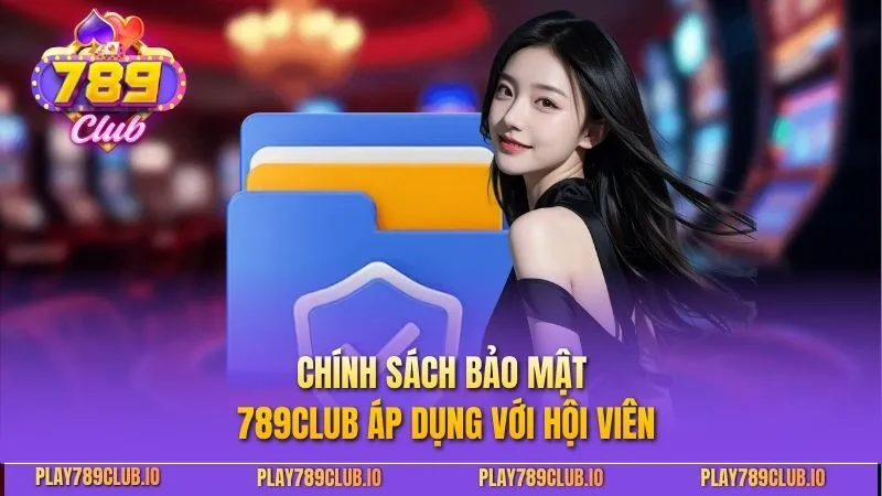 Chính Sách Bảo Mật 789club - Yếu Tố An Ninh Cần Tuân Thủ Chính sách bảo mật 789club áp dụng với hội viên