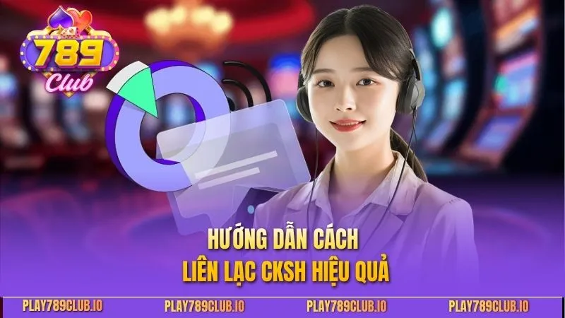 Liên Hệ 789club Siêu Nhanh - Hỗ Trợ Hiệu Quả Chỉ Vài Phút Hướng dẫn cách liên lạc CKSH hiệu quả