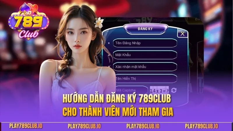 Đăng Ký 789Club - Tạo Tài Khoản Nhận Thưởng Khủng Hướng dẫn đăng ký 789Club cho thành viên mới tham gia