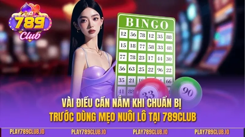 Mẹo Nuôi Lô Hiệu Quả Giúp Tăng Tỷ Lệ Thắng Trên 789CLUB Vài điều cần nắm khi chuẩn bị trước dùng mẹo nuôi lô tại 789CLUB