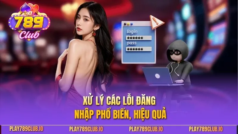 Xử lý các lỗi đăng nhập phổ biến, hiệu quả