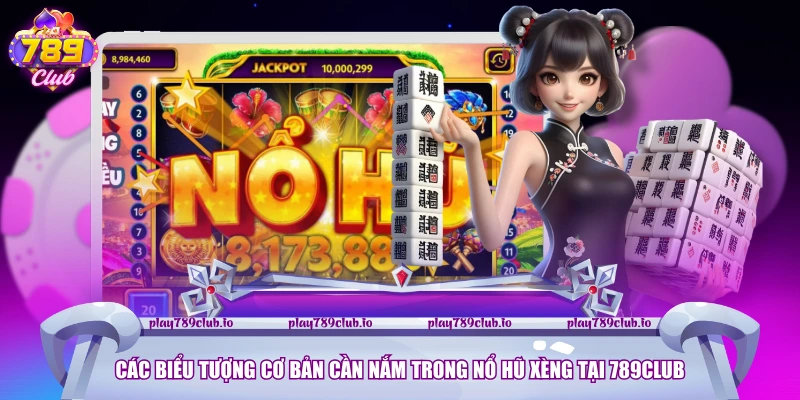 Nổ Hũ Xèng - Tựa Game Slot Đang Hút Khách Nhất Của 789club Các biểu tượng cơ bản cần nắm trong Nổ Hũ Xèng tại 789club