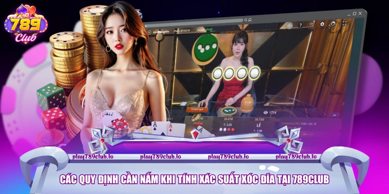 Cách Tính Xác Suất Xóc Đĩa Chính Xác Từ Cao Thủ Của 789club Các quy định cần nắm khi tính xác suất Xóc Đĩa tại 789club