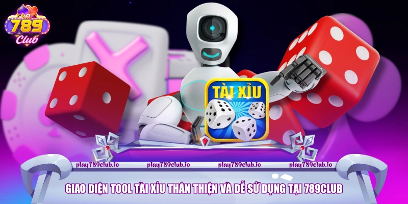 Giao diện tool tài xỉu thân thiện và dễ sử dụng tại 789Club