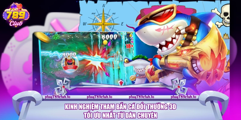 Bắn Cá Đổi Thưởng 3D - Game Giải Trí Đầy Sinh Động Kinh nghiệm tham Bắn cá đổi thưởng 3D tối ưu nhất từ dân chuyên