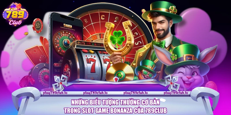 Slot Game Bonanza - Trải Nghiệm Game Nổ Hũ Đầy Sôi Động Những biểu tượng thưởng cơ bản trong Slot game Bonanza của 789Club